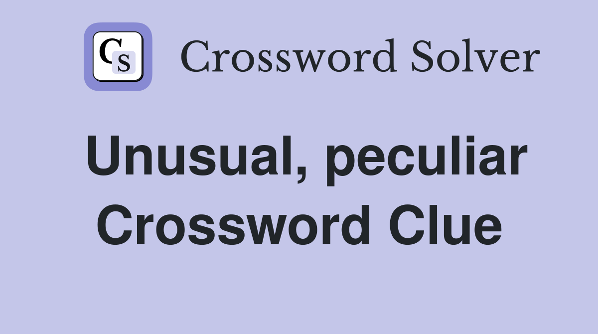 Unusual, peculiar Crossword Clue