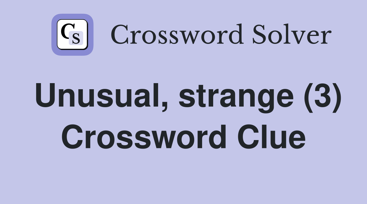 Unusual, strange (3) Crossword Clue