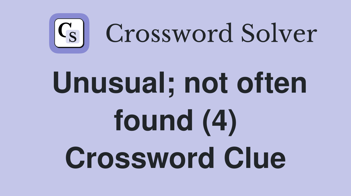 Unusual; not often found (4) Crossword Clue