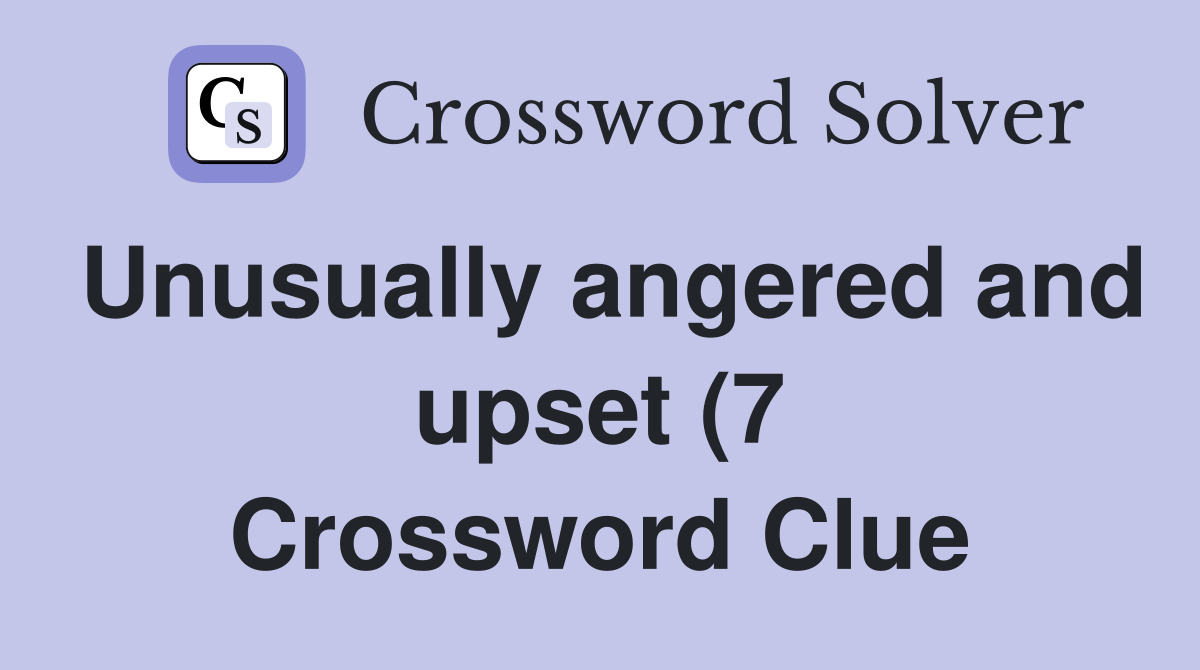 Unusually angered and upset (7) Crossword Clue Answers Crossword Solver Unusually angered and upset (7) Crossword Clue Answers Crossword Solver
