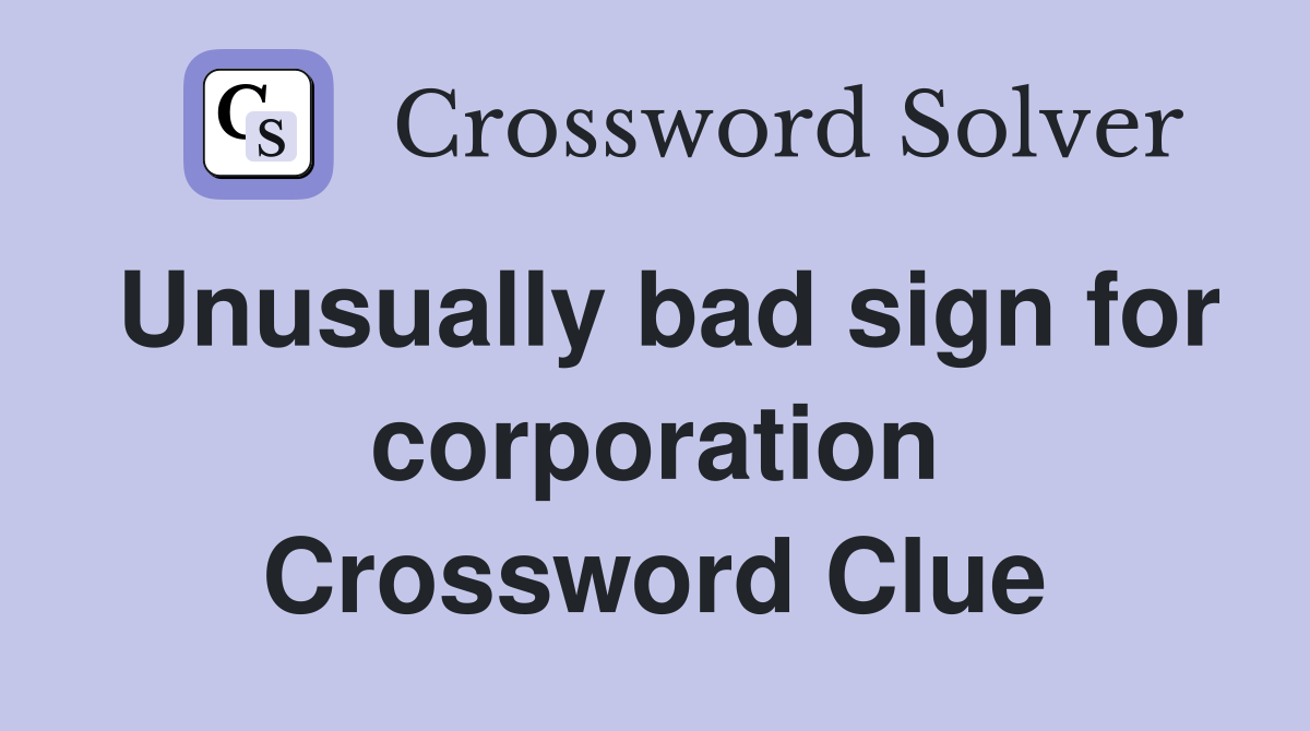 Unusually bad sign for corporation Crossword Clue