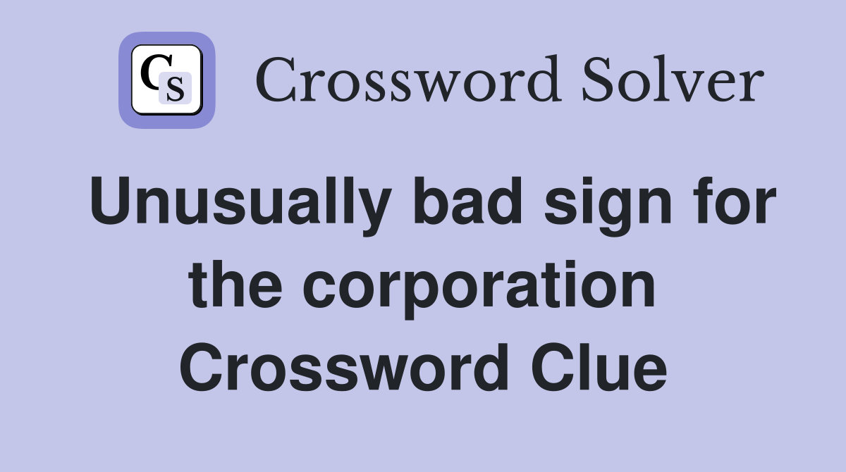 Unusually bad sign for the corporation Crossword Clue