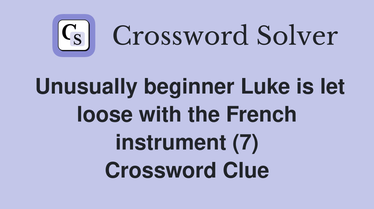 Unusually beginner Luke is let loose with the French instrument (7) Crossword Clue