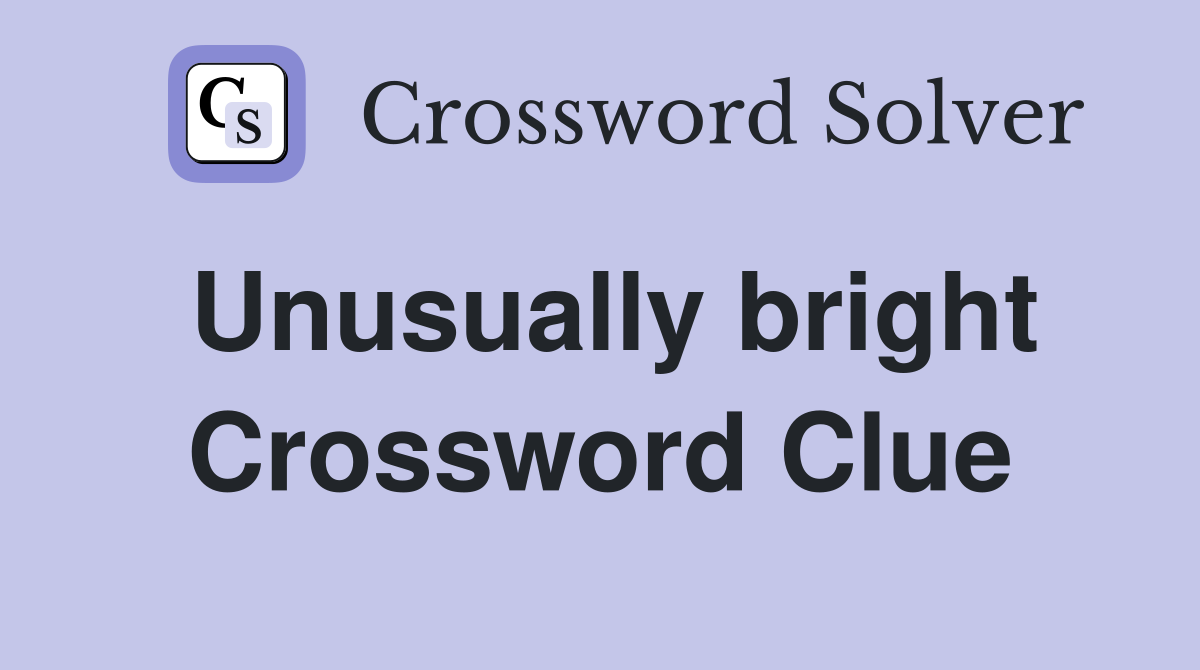 Unusually bright Crossword Clue