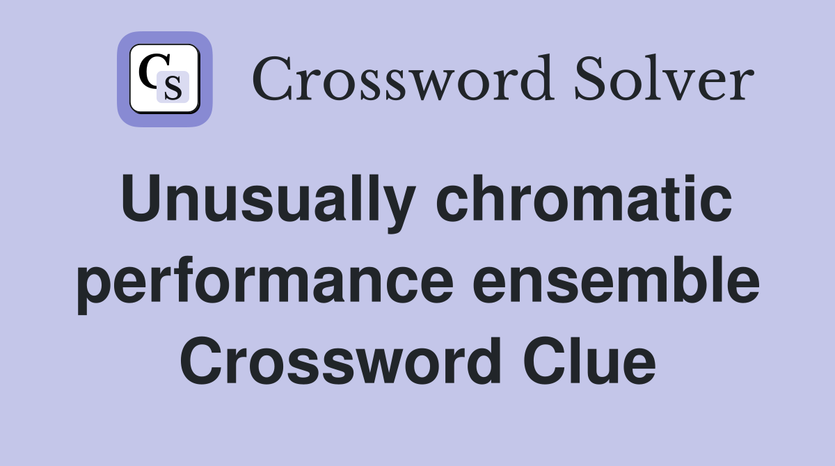 Unusually chromatic performance ensemble Crossword Clue