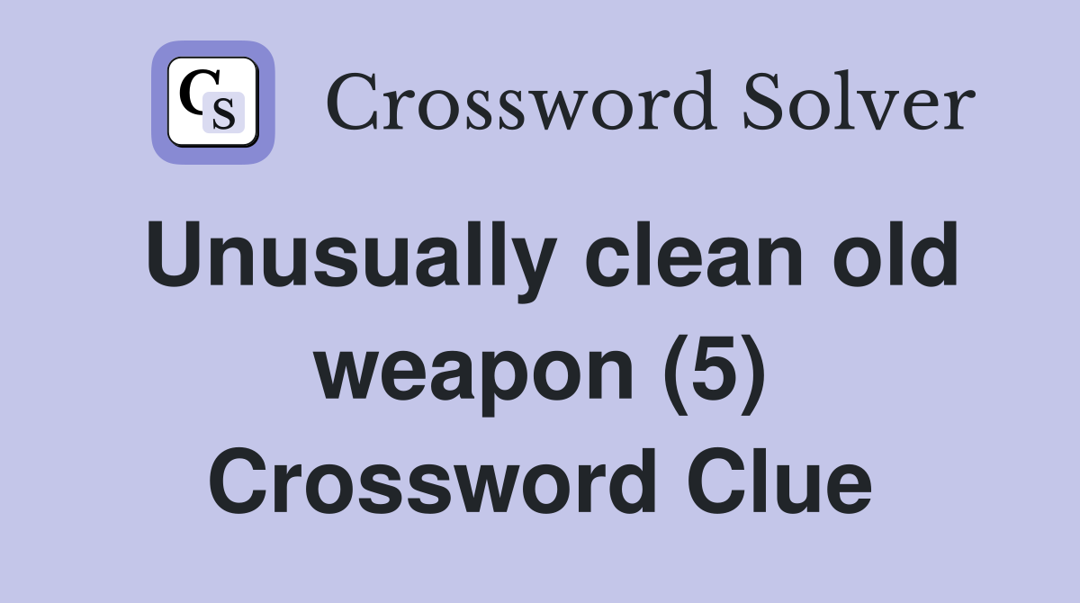 Unusually clean old weapon (5) Crossword Clue