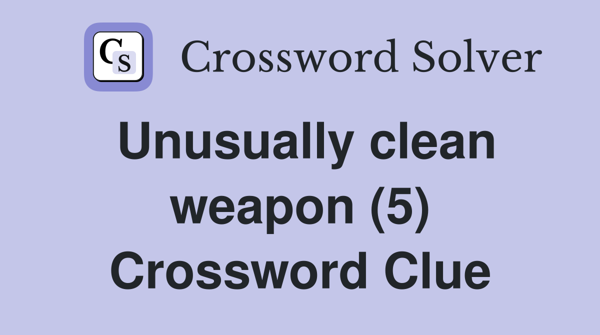 Unusually clean weapon (5) Crossword Clue