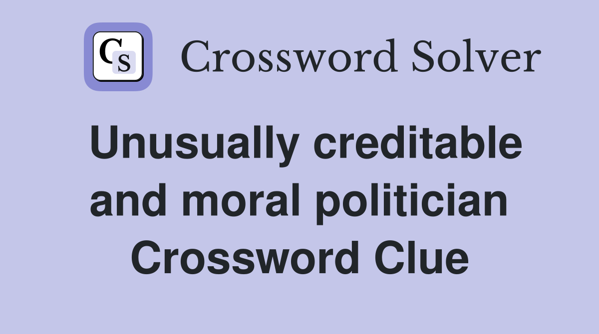 Unusually creditable and moral politician Crossword Clue