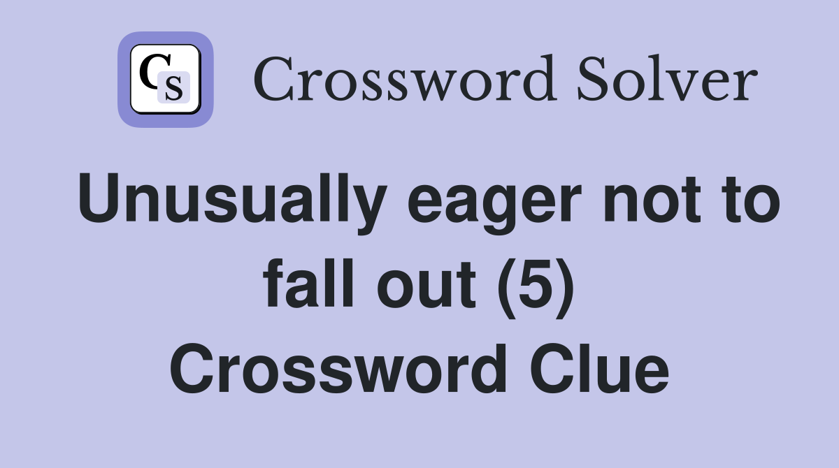 Unusually eager not to fall out (5) Crossword Clue