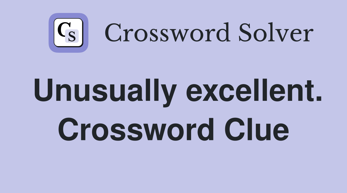 Unusually excellent. Crossword Clue