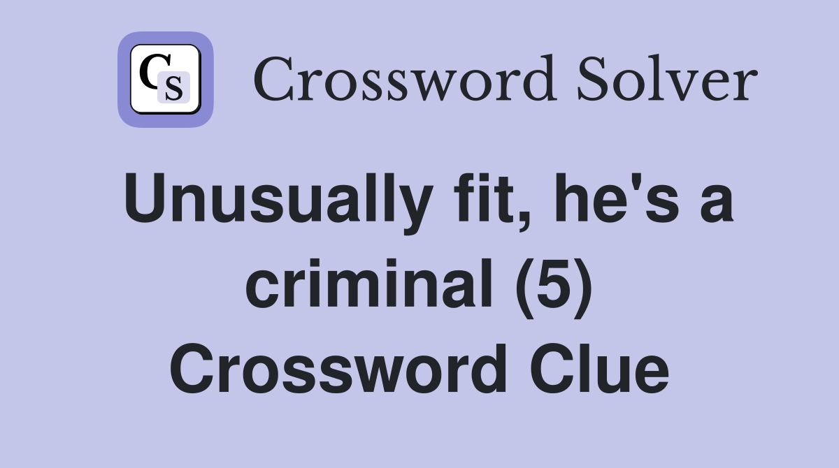 Unusually fit, he's a criminal (5) Crossword Clue