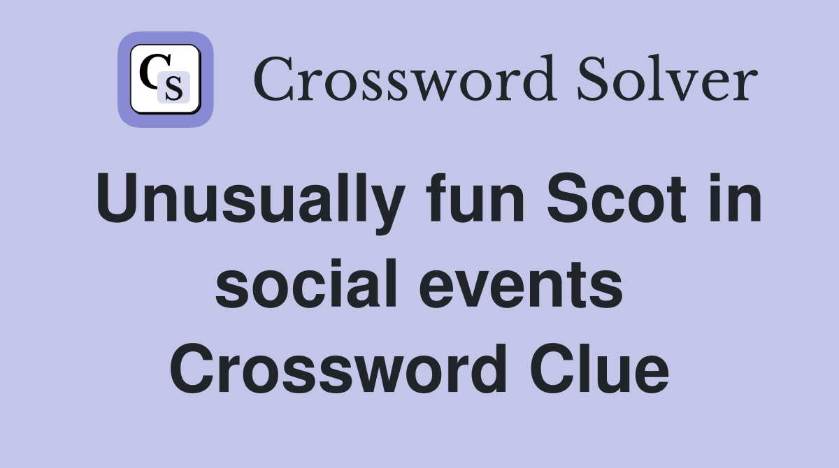 Unusually fun Scot in social events Crossword Clue