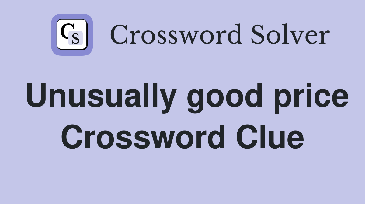 Unusually good price Crossword Clue