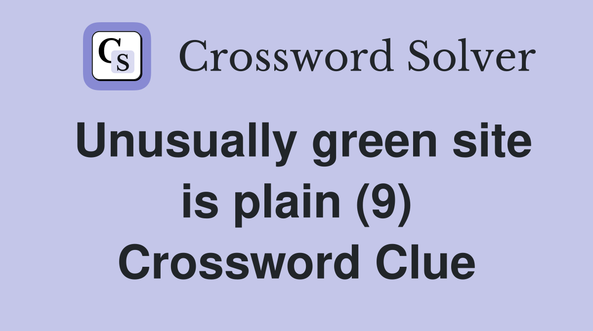 Unusually green site is plain (9) Crossword Clue