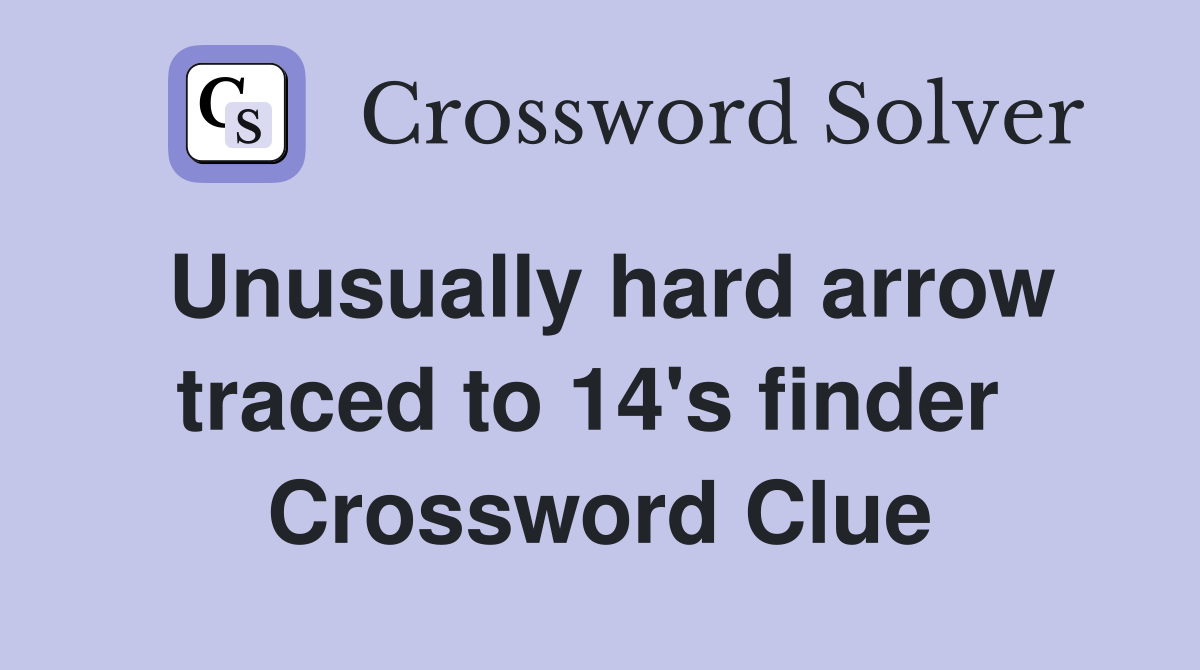 Unusually hard arrow traced to 14's finder  Crossword Clue