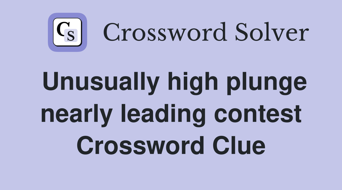 Unusually high plunge nearly leading contest Crossword Clue