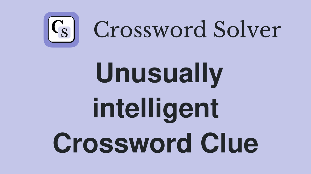 Unusually intelligent Crossword Clue