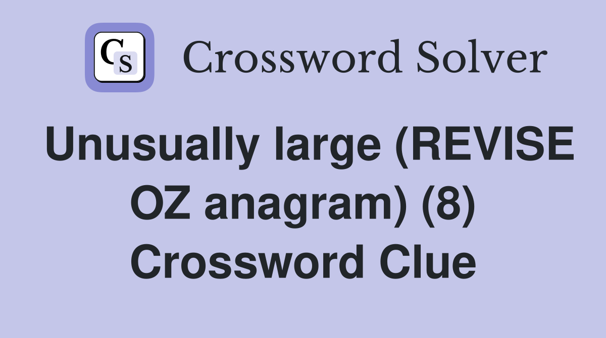 Unusually large (REVISE OZ anagram) (8) Crossword Clue