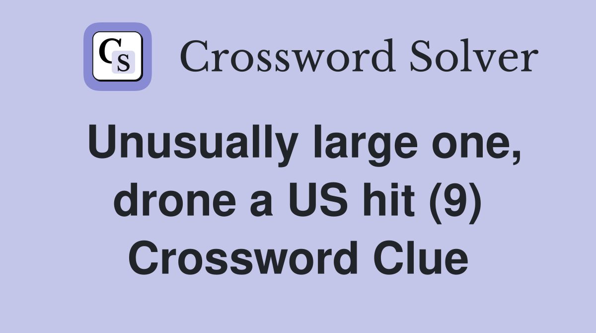 Unusually large one, drone a US hit (9) Crossword Clue