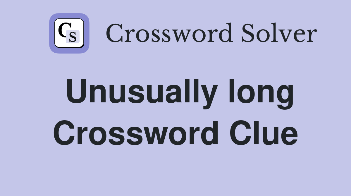 Unusually long Crossword Clue