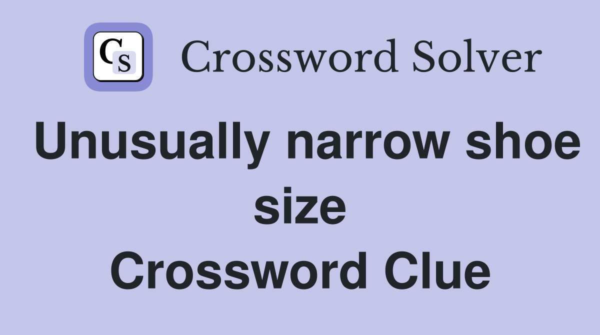 Unusually narrow shoe size Crossword Clue
