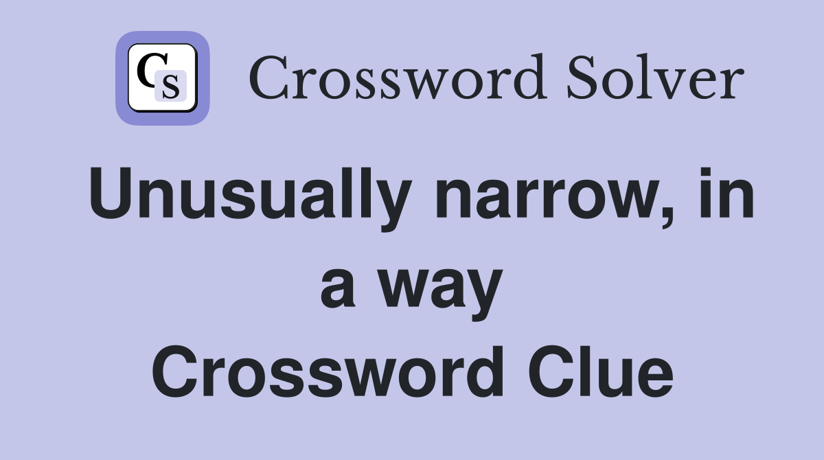 Unusually narrow, in a way Crossword Clue