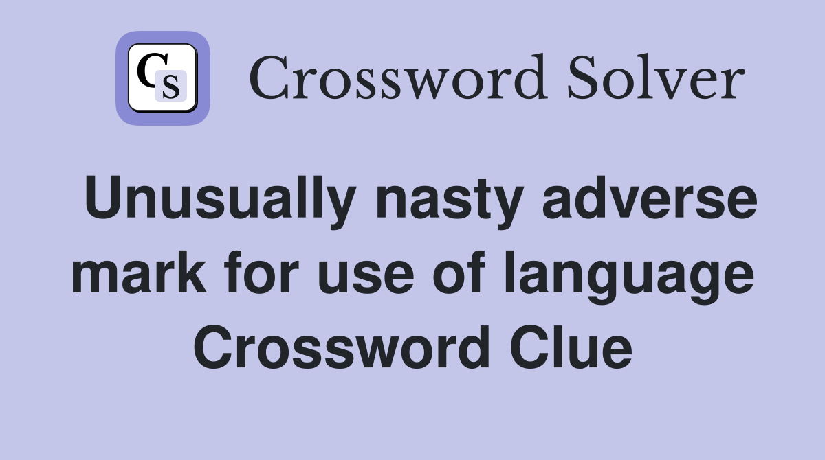Unusually nasty adverse mark for use of language Crossword Clue