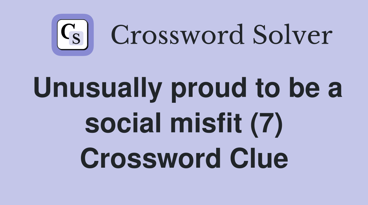 Unusually proud to be a social misfit (7) Crossword Clue