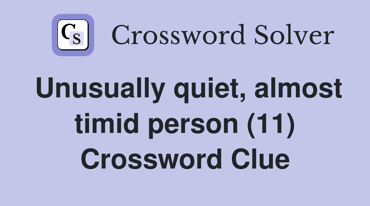 Unusually quiet, almost timid person (11) Crossword Clue