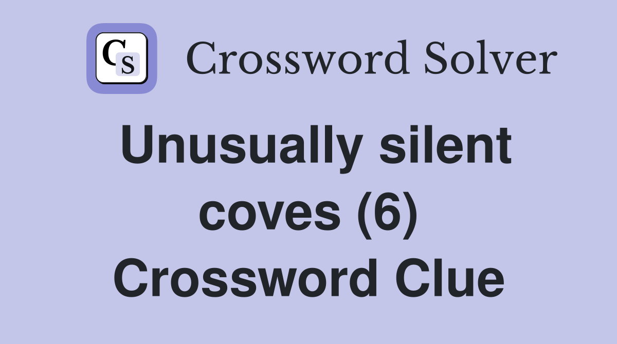 Unusually silent coves (6) Crossword Clue