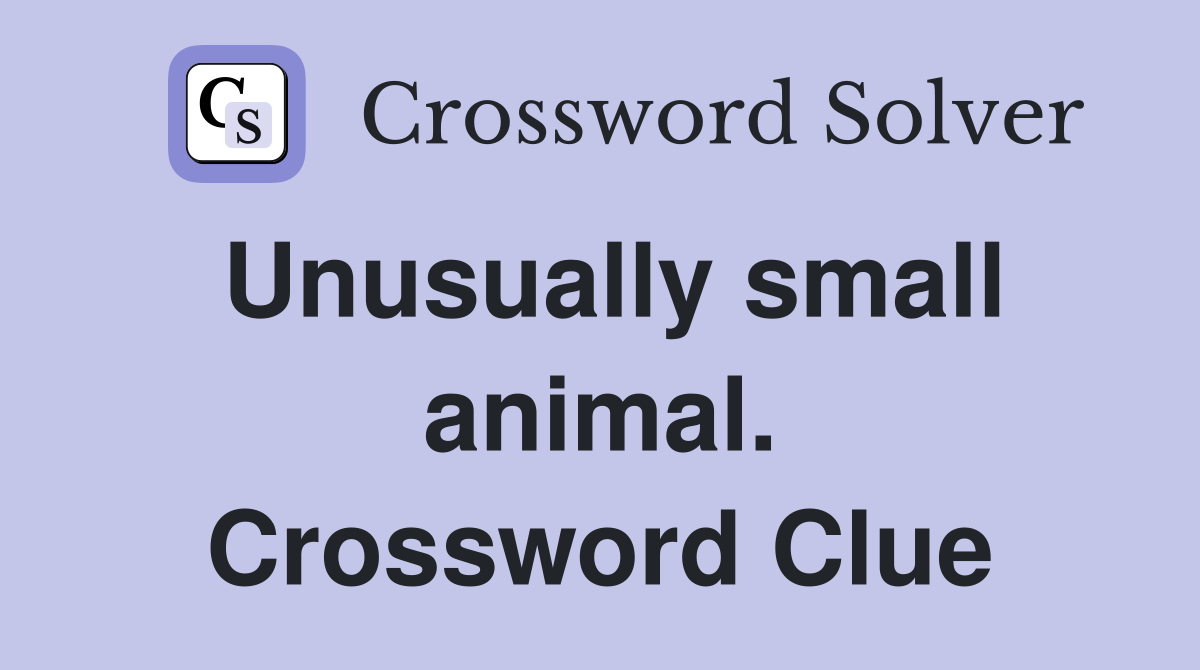 Unusually small animal. Crossword Clue