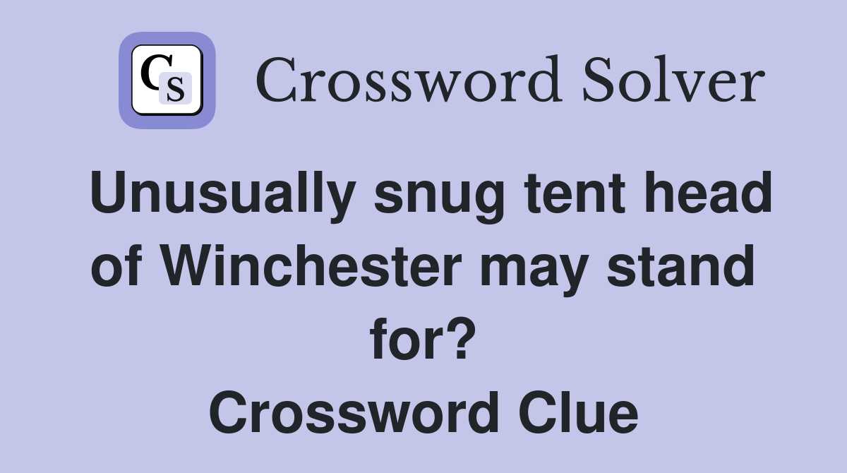 Unusually snug tent head of Winchester may stand for? Crossword Clue