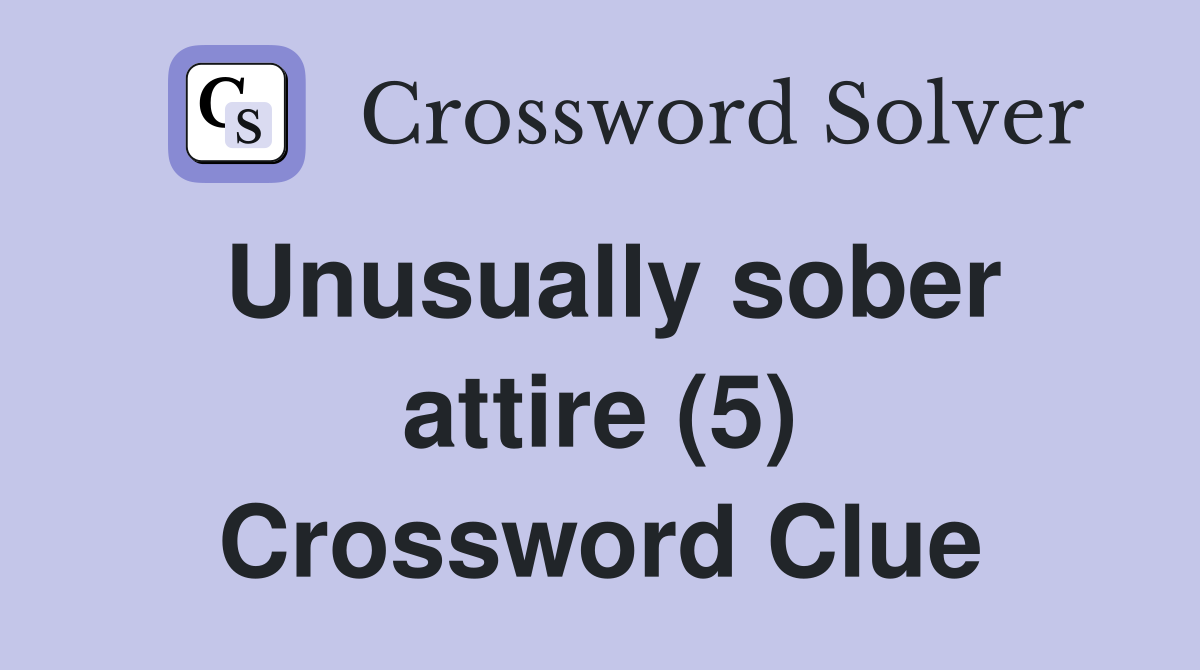 Unusually sober attire (5) Crossword Clue