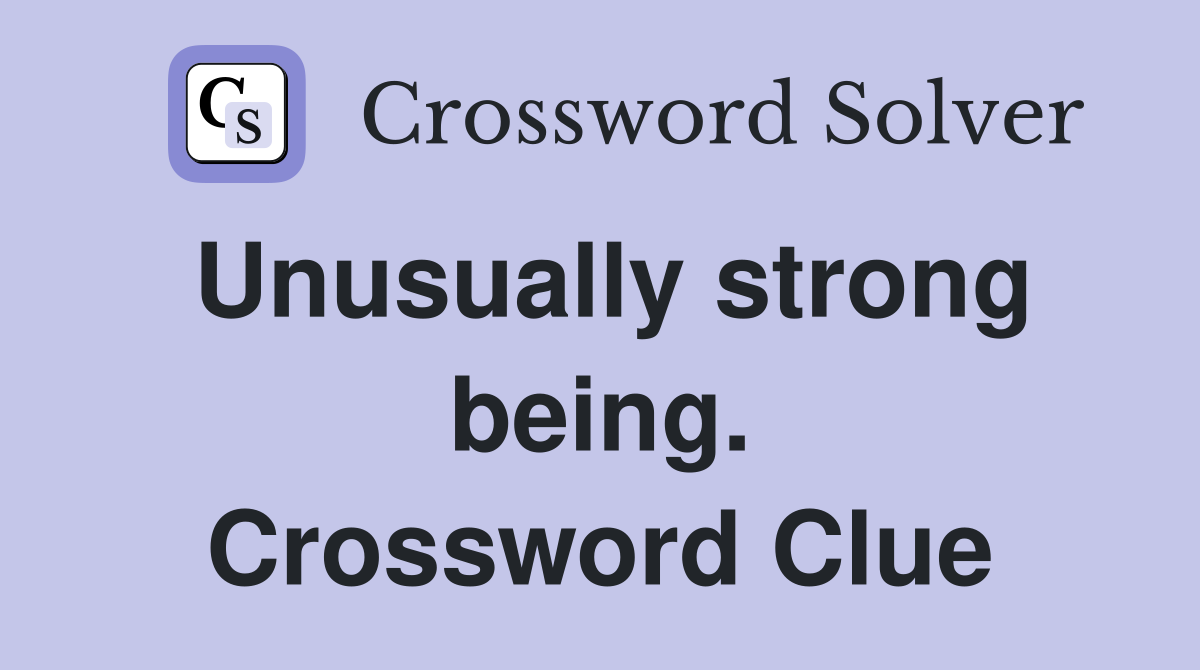 Unusually strong being. Crossword Clue