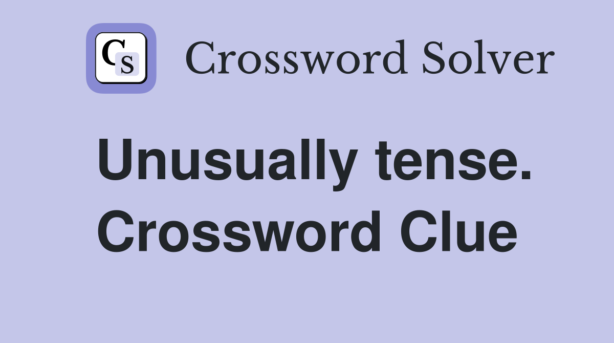 Unusually tense. Crossword Clue