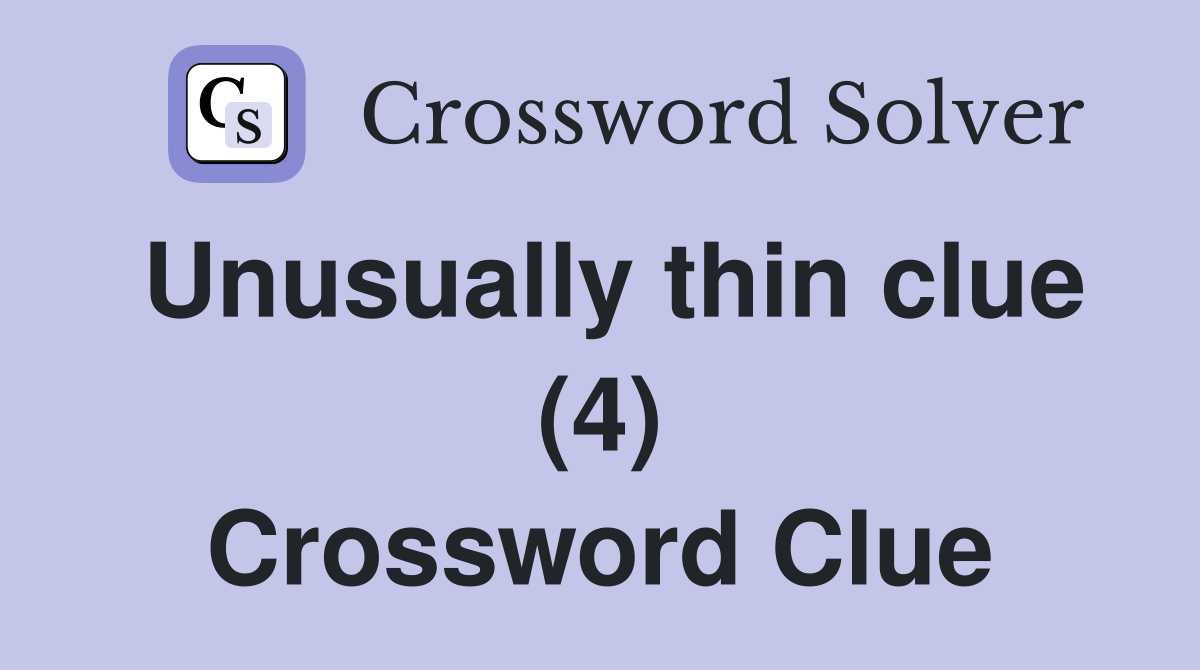 Unusually thin clue (4) Crossword Clue