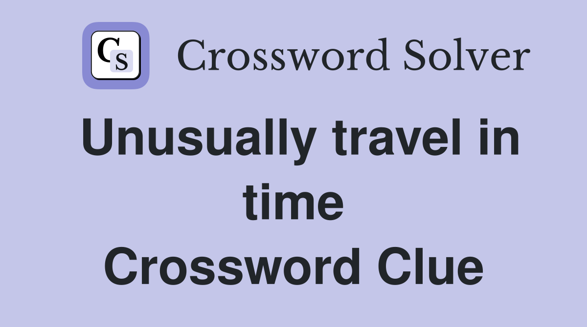 Unusually travel in time Crossword Clue