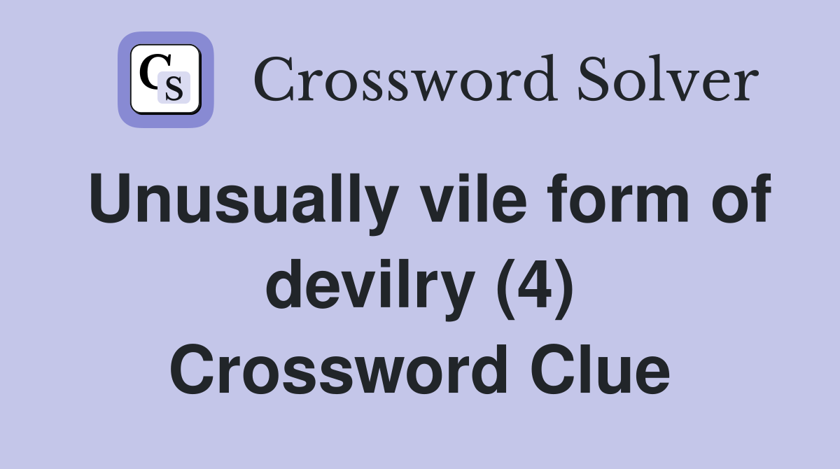 Unusually vile form of devilry (4) Crossword Clue