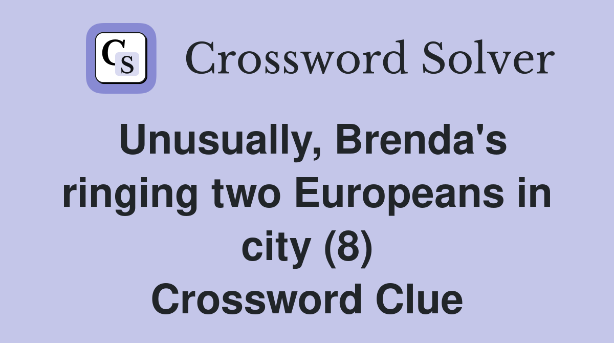 Unusually, Brenda's ringing two Europeans in city (8) Crossword Clue