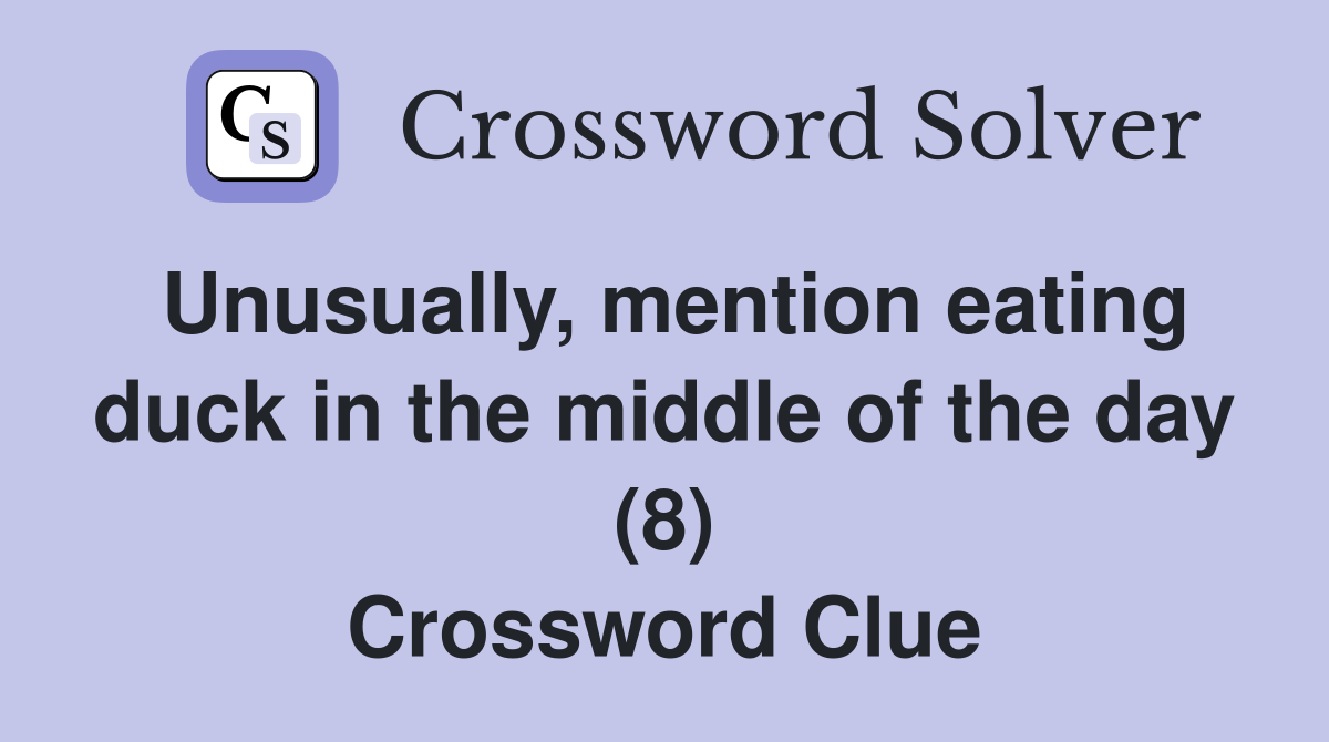Unusually, mention eating duck in the middle of the day (8) Crossword Clue