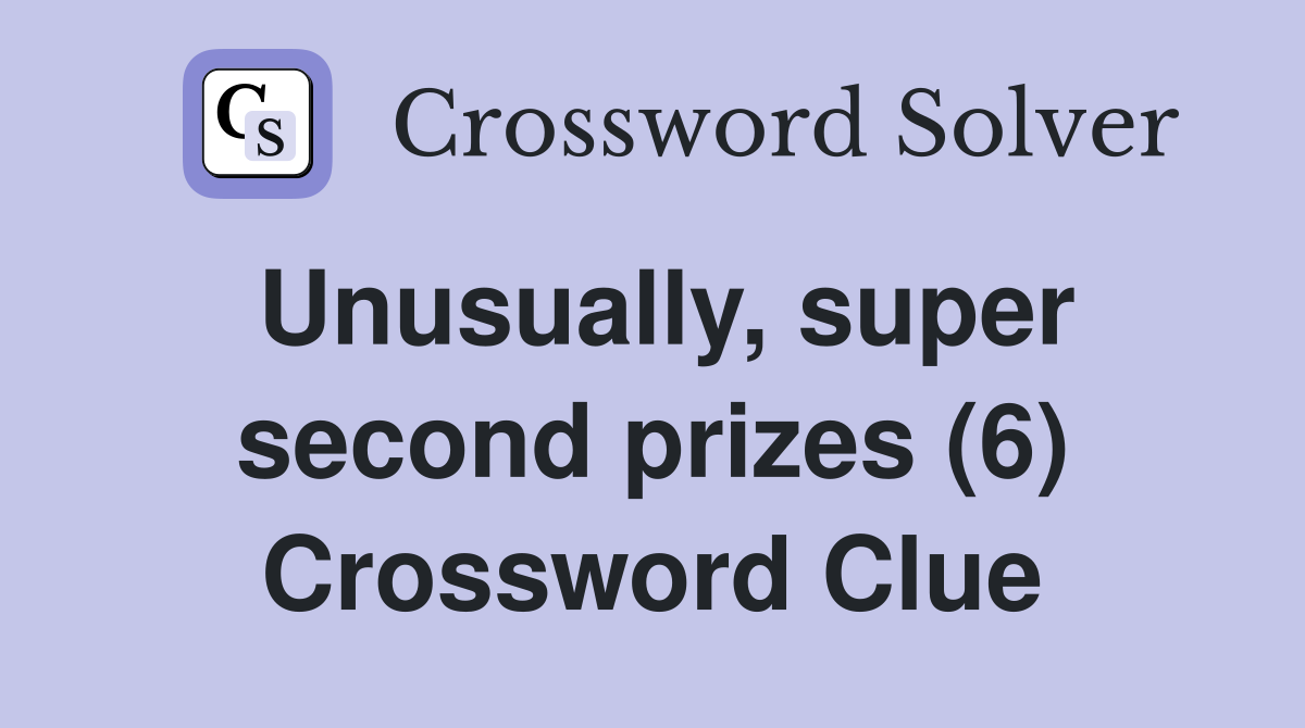 Unusually, super second prizes (6) Crossword Clue