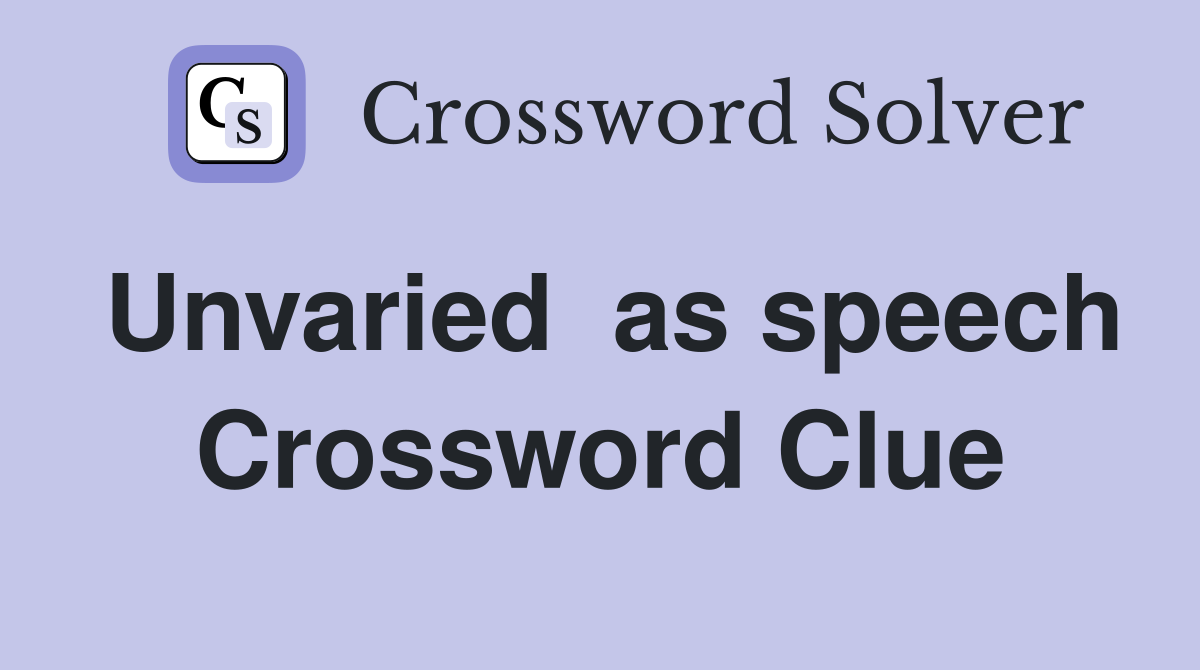 Unvaried  as speech Crossword Clue