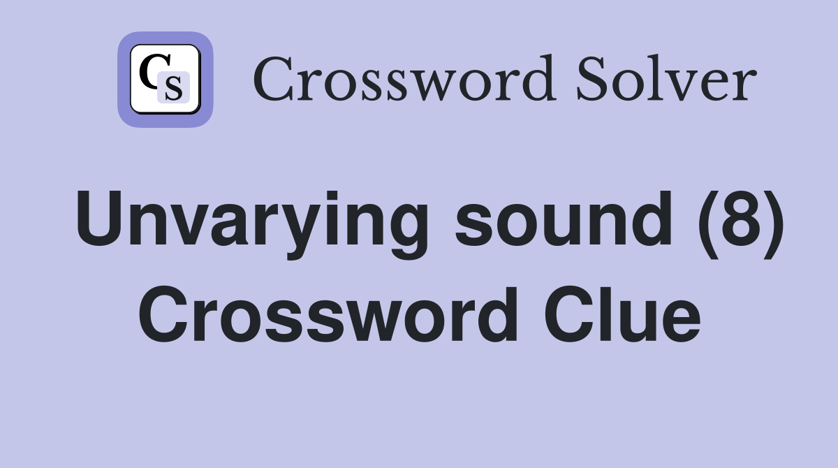 Unvarying sound (8) Crossword Clue