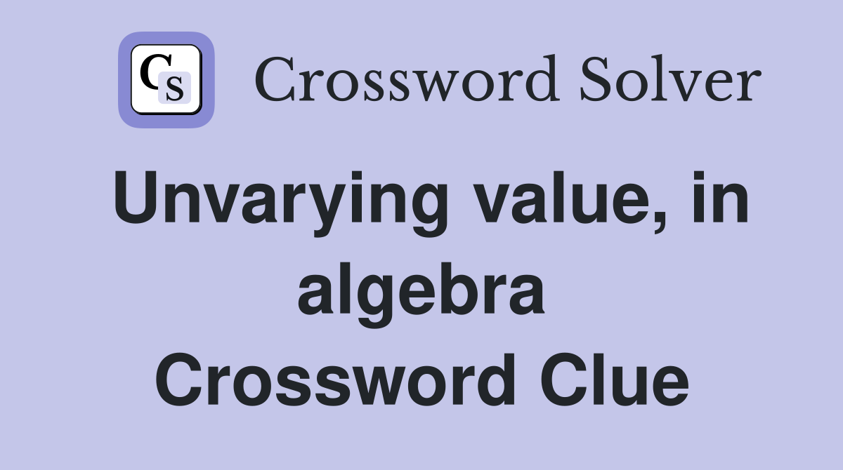 Unvarying value, in algebra Crossword Clue