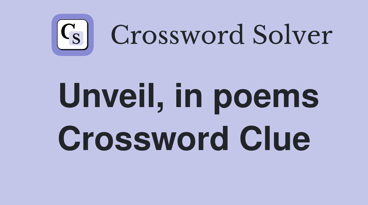 Unveil, in poems Crossword Clue