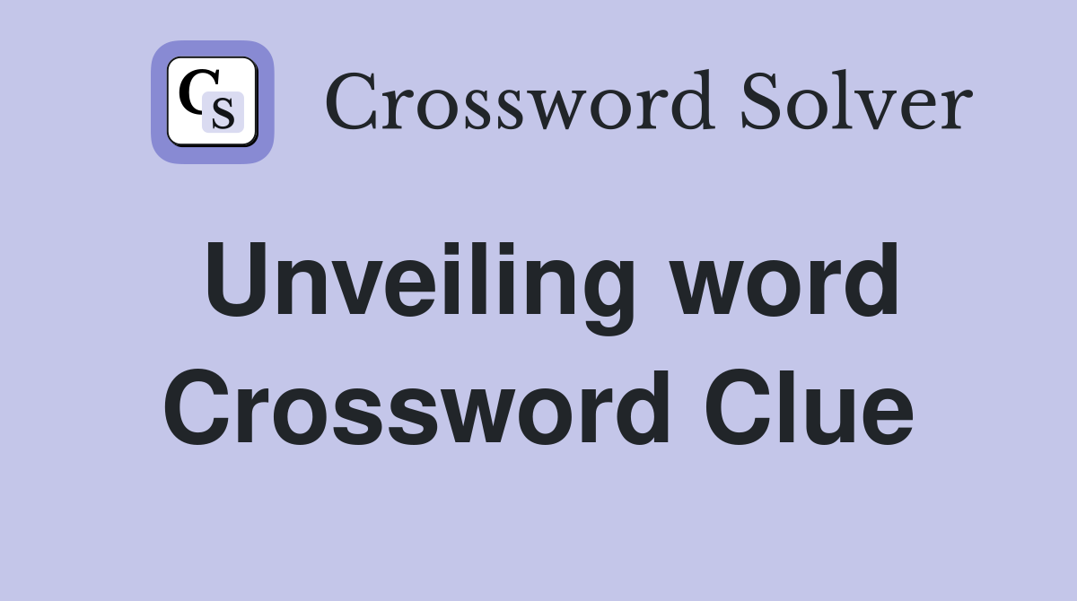 Unveiling word Crossword Clue