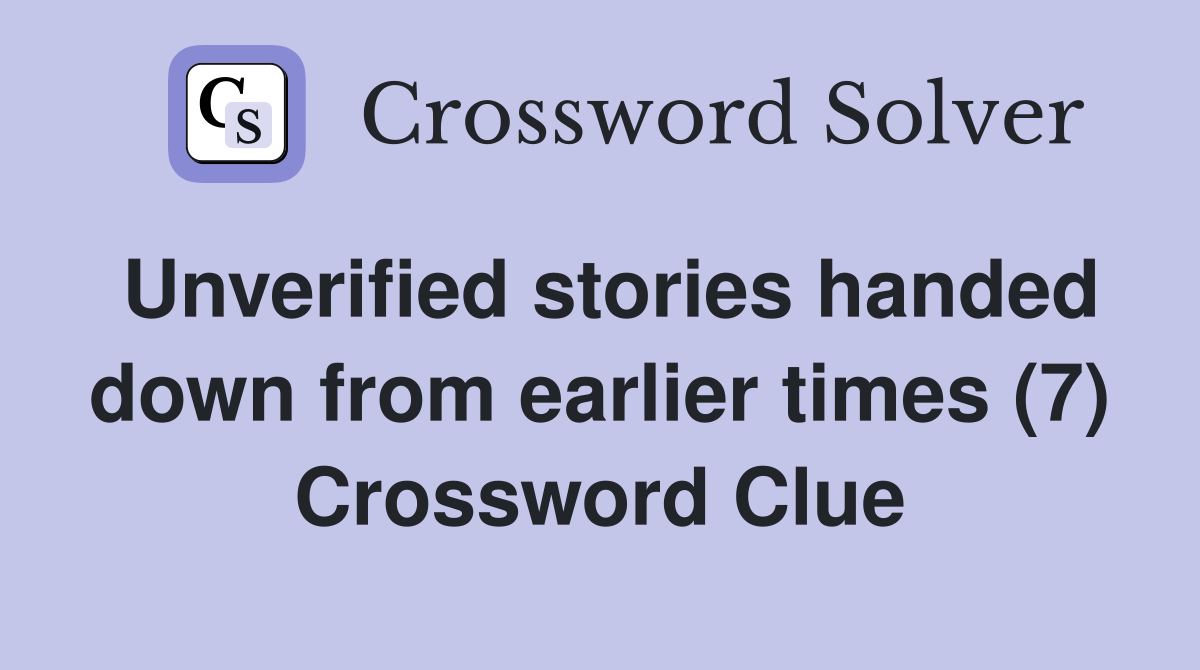 Unverified stories handed down from earlier times (7) Crossword Clue