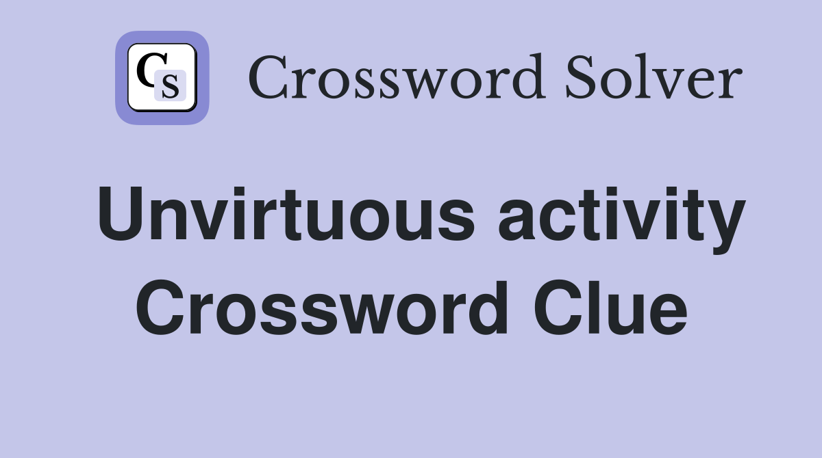 Unvirtuous activity Crossword Clue
