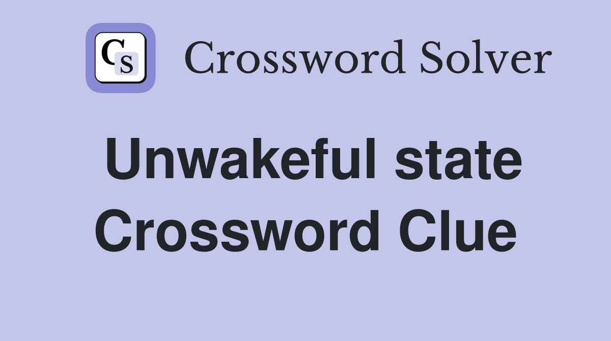 Unwakeful state Crossword Clue