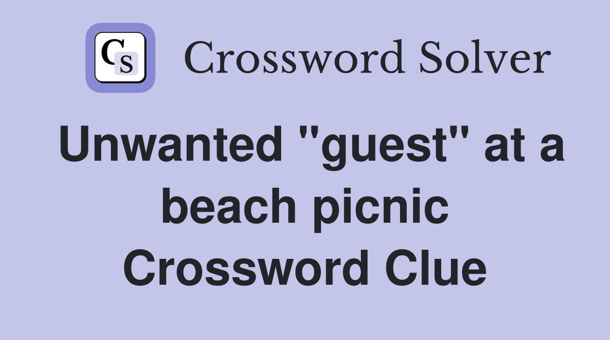Unwanted "guest" at a beach picnic Crossword Clue
